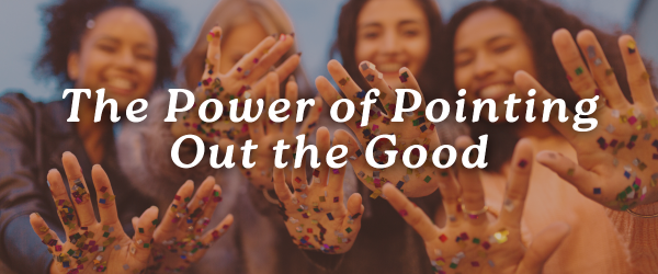The Power of Pointing Out the Good | 10/17/25 Newsletter | A Thrifty Notion