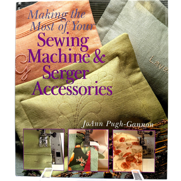 Making the Most of Your Sewing Machine & Serger Accessories | Book